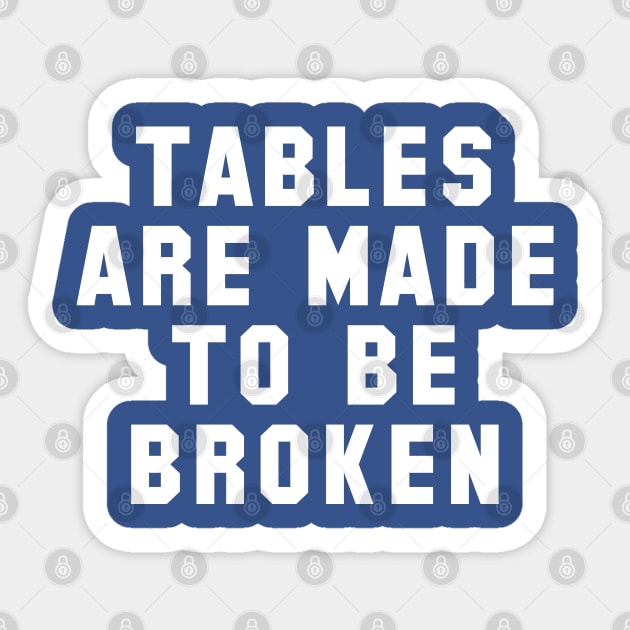 Table Are Made To Be Broken Sticker by Carl Cordes